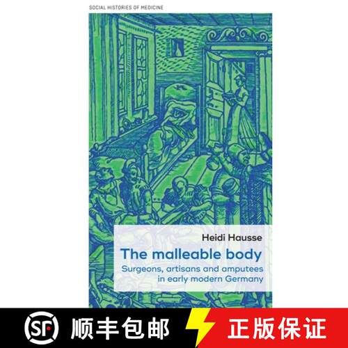 【3-4周达】The malleable body : Surgeons, artisans, and amputees in early modern Germany [9781526190833]
