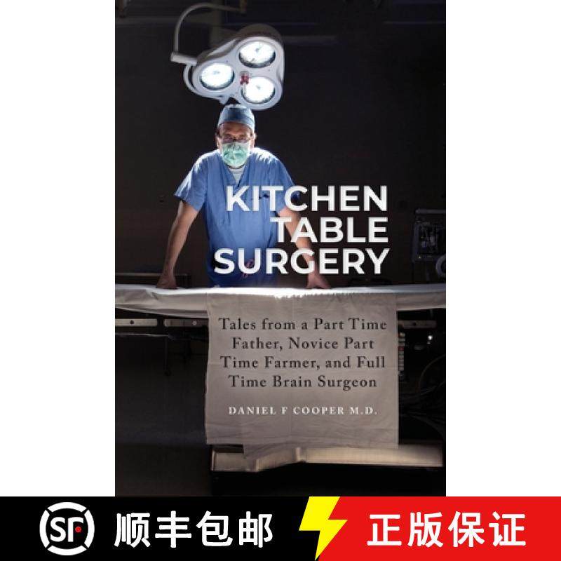 预订 Kitchen Table Surgery: Tales from a Part Time Father, Novice Part Time Farmer, and Full Time Bra... [9798822907584]