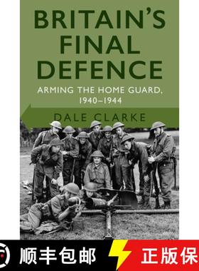 【3-4周达】Britain's Final Defence: Arming the Home Guard 1940-1944 [9780750998956]