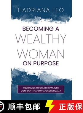 预订 Becoming A Wealthy Woman on Purpose: Your Guide to Creating Wealth Confidently and Unapologetically [9781738700103]