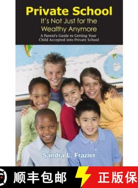 预订 Private School It's Not Just for the Wealthy Anymore: A Parent's Guide to Getting Your Child Acc... [9780979576805]