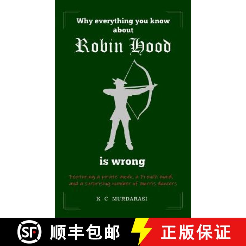 【2-3周达】Why Everything You Know about Robin Hood Is Wrong: Featuring a pirate monk, a French maid,... [9781916490901]