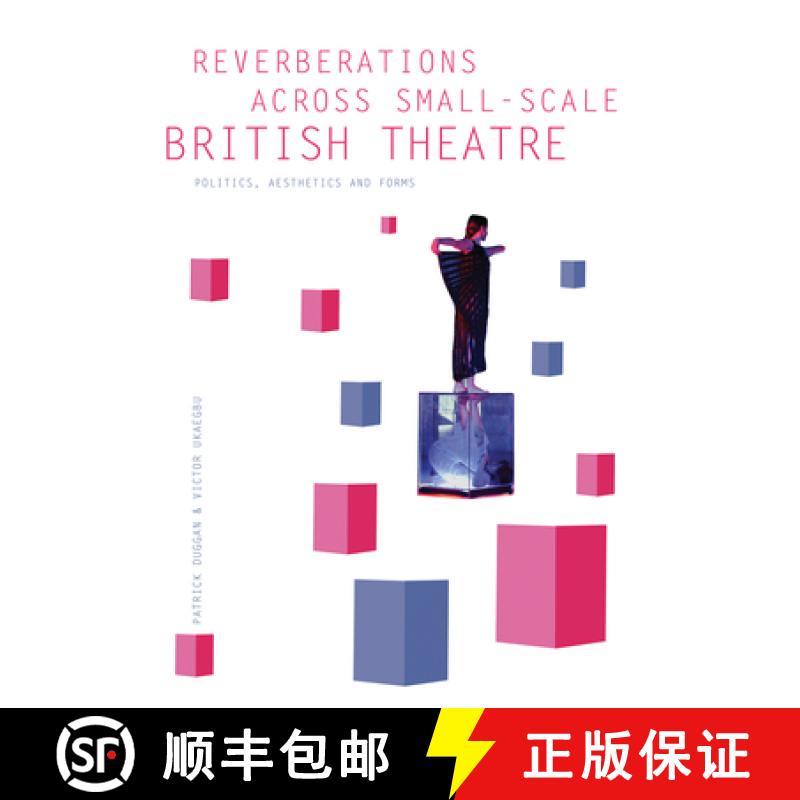 【3-4周达】Reverberations across Small-Scale British Theatre : Politics, Aesthetics and Forms [9781783202973]