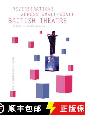 【3-4周达】Reverberations across Small-Scale British Theatre : Politics, Aesthetics and Forms [9781783202973]