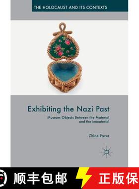 【3-4周达】Exhibiting the Nazi Past : Museum Objects Between the Material and the Immaterial [9783030083663]