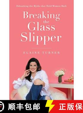 预订 Breaking The Glass Slipper: Debunking the Myths that Hold Women Back [9780692149645]