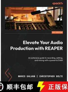 预订 Elevate Your Audio Production with REAPER: An extensive guide to recording, editing, and mixing ... [9781835885420]