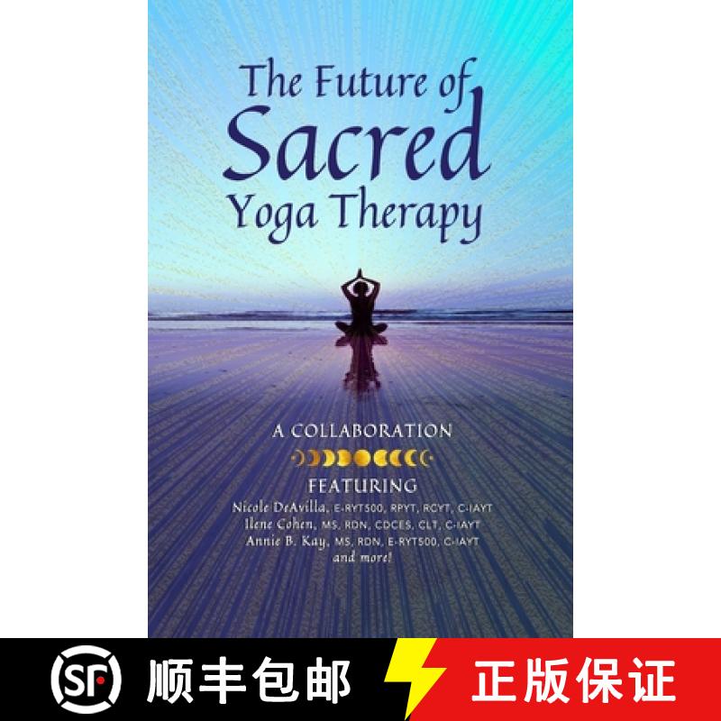 【2-3周达】The Future of Sacred Yoga Therapy: Combining Science with the Sacred Roots of Yoga, Both i... [9781960460233]