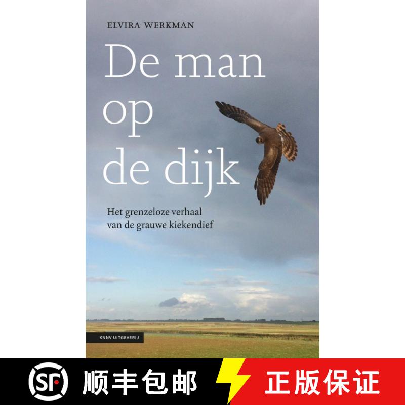 【3-4周达】De Man op de Dijk: Het Grenzeloze Verhaal van de Grauwe Kiekendief [The Man on the Dyke: T... [9789050116732]