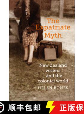 【3-4周达】The Expatriate Myth: New Zealand Writers and the Colonial World [9781988531175]
