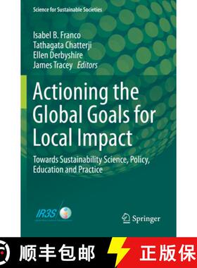 【3-4周达】Actioning the Global Goals for Local Impact: Towards Sustainability Science, Policy, Educa... [9789813299290]