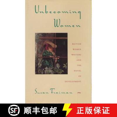 【3-4周达】Unbecoming Women: British Women Writers and the Novel of Development [9780231080019]