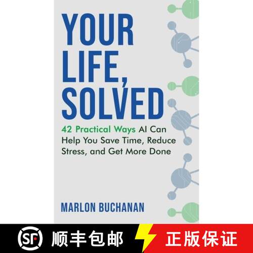 预订 Your Life, Solved: 42 Practical Ways AI Can Help You Save Time, Reduce Stress, and Get More Done [9781958648070]