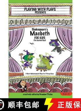 【3-4周达】Shakespeare's Macbeth for Kids: 3 Short Melodramatic Plays for 3 Group Sizes [9780998137636]