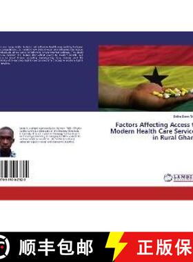 预订 Factors Affecting Access to Modern Health Care Services in Rural Ghana [9783330047822]