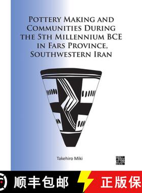 【3-4周达】Pottery Making and Communities During the 5th Millennium Bce in Fars Province, Southwester... [9781803270586]