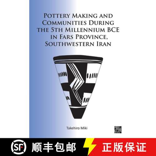 【3-4周达】Pottery Making and Communities During the 5th Millennium Bce in Fars Province, Southwester... [9781803270586]