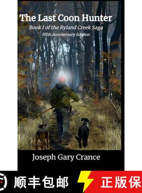 【3-4周达】The Last Coon Hunter: Book I of the Ryland Creek Saga, 5th Anniversary Edition [9781458323156]
