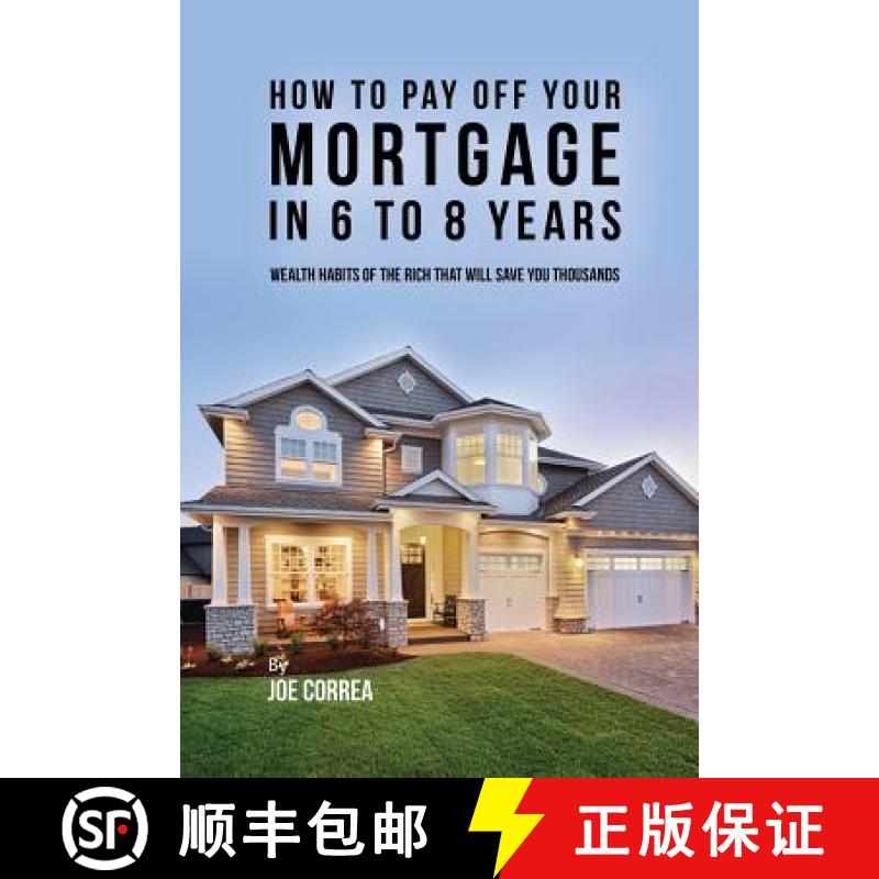 【3-4周达】How to pay off your mortgage in 6 to 8 years: Wealth habits of the rich that will save you... [9781635315998]