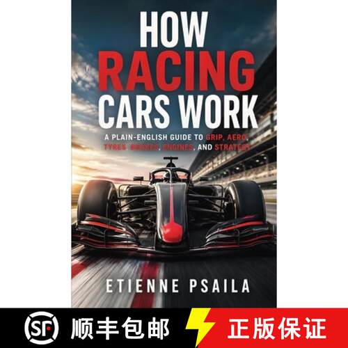 【3-4周达】How Racing Cars Work : A Plain-English Guide to Grip, Aero, Tyres, Brakes, Engines, and St... [9798901946039]