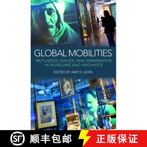 【3-4周达】精装 Global Mobilities: Refugees, Exiles, and Immigrants in Museums and Archives [9781138906327]