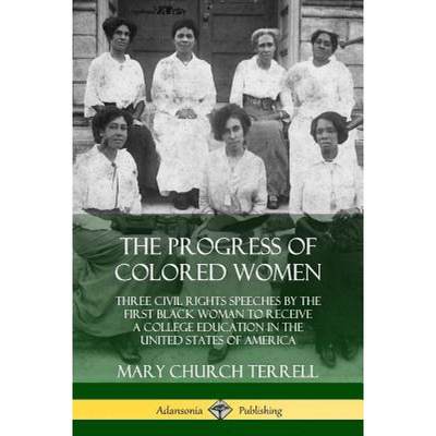 【4周达】The Progress of Colored Women: Three Civil Rights Speeches by the First Black Woman to Recei... [9780359033591]