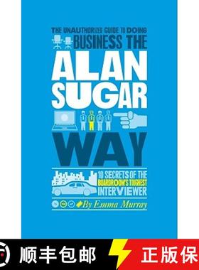 预订 The Authorized Guide To Doing Business The Alan Sugar Way - 10 Secrets Of The World'S Toughest N... [9781907312441]