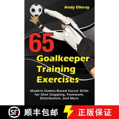 【3-4周达】65 Goalkeeper Training Exercises: Modern Games-Based Soccer Drills for Shot Stopping, Foot... [9781910773444]