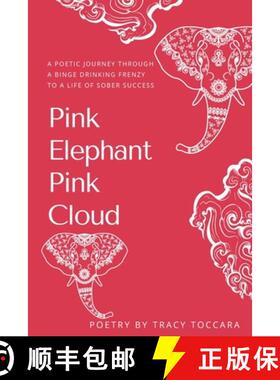 预订 Pink Elephant Pink Cloud A Poetic Journey Through a Binge Drinking Frenzy to a Life of Sober Suc... [9798349231476]