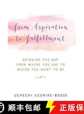 预订 From Aspiration to Fulfillment: Bridging the Gap from Where You Are to Where You Want to Be [9781504371438]
