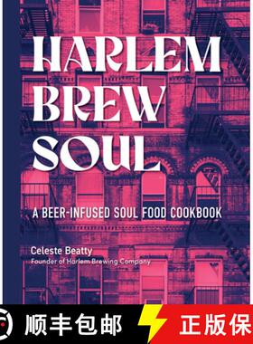 【3-4周达】Harlem. Brew. Soul.: A Beer-Infused Soul Food Cookbook Inspired by Harlem and Beyond [9781631068515]