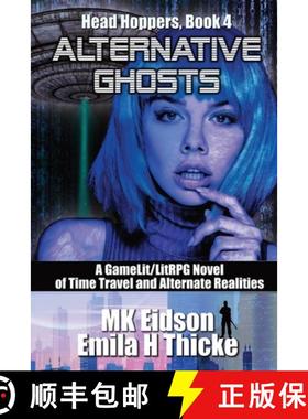 【3-4周达】Alternative Ghosts: A GameLit/LitRPG Novel of Time Travel and Alternate Realities [9781936075133]