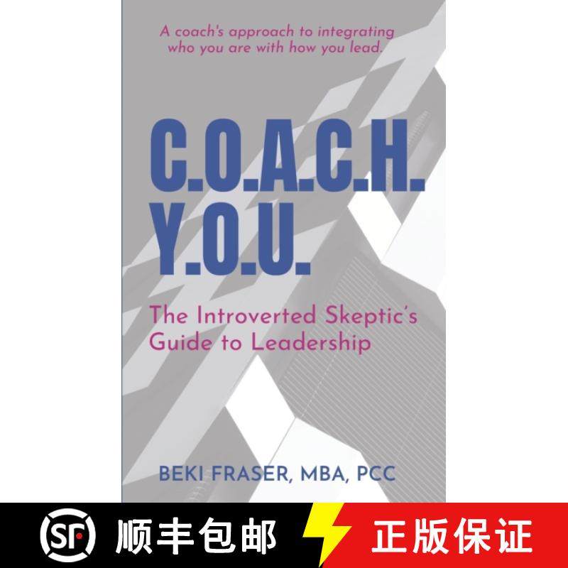 预订 C.O.A.C.H. Y.O.U. : The Introverted Skeptic's Guide to Leadership [9781990461323]