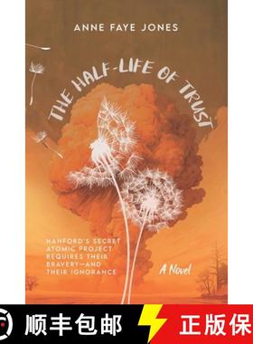 预订 The Half-Life of Trust: Hanford's Secret Atomic Project Requires Their Bravery- and Their Ignorance [9798988430247]