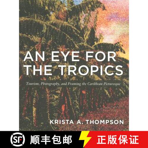 【3-4周达】An Eye for the Tropics – Tourism, Photography, and Framing the Caribbean Picturesque [9780822337645]