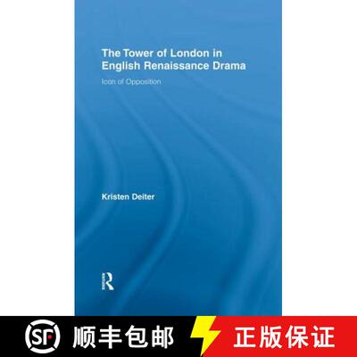 【3-4周达】The Tower of London in English Renaissance Drama: Icon of Opposition [9780415762540]