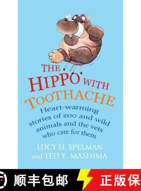 【3-4周达】The Hippo with Toothache: Heart-Warming Stories of Zoo and Wild Animals and the Vets Who C... [9781847945983]