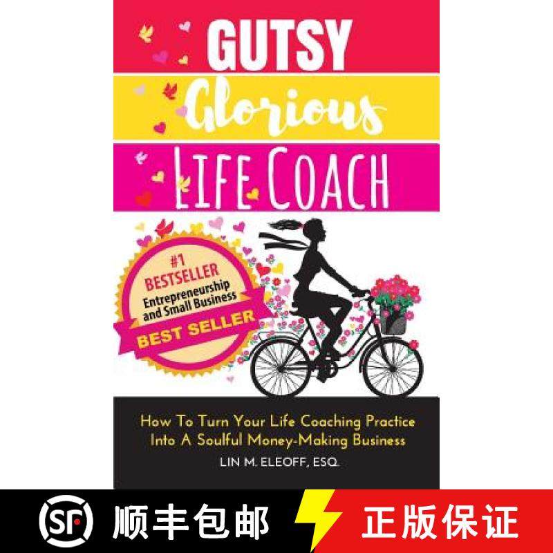 预订 Gutsy Glorious Life Coach: How to Turn Your Life Coaching Practice into a Soulful Money-Making B... [9780983286813]