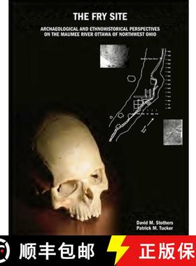 【3-4周达】The Fry Site: Archaeological and Ethnohistorical Perspectives on the Maumee River Ottawa o... [9781430304296]