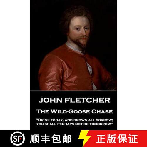 【3-4周达】John Fletcher - The Wild-Goose Chase: Drink today, and drown all sorrow; you shall perhaps... [9781787376205]