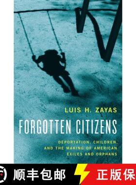 预订 Forgotten Citizens: Deportation, Children, and the Making of American Exiles and Orphans [9780190211127]