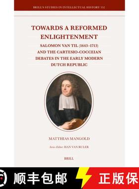 预订 Towards a Reformed Enlightenment: Salomon Van Til (1643-1713) and the Cartesio-Cocceian Debates ... [9789004697249]