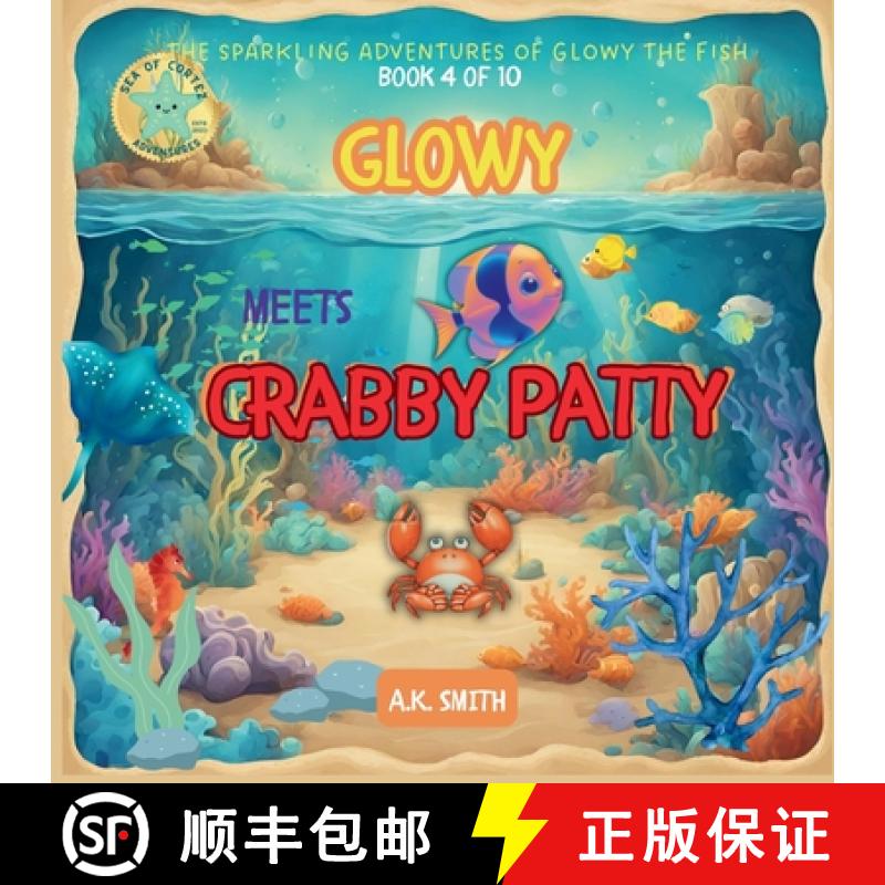 【2-3周达】Glowy Meets Crabby Patty:  The Sparkling Adventures of Glowy the Fish. Sea of Cortez Adven... [9781949325942]