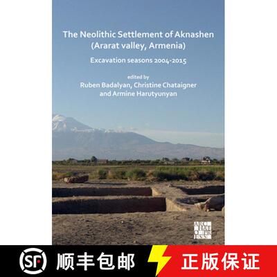 【3-4周达】The Neolithic Settlement of Aknashen (Ararat Valley, Armenia): Excavation Seasons 2004-2015 [9781803270029]