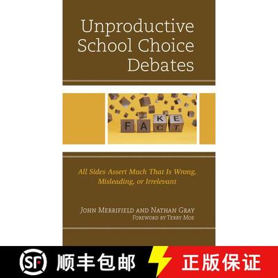 【3-4周达】The Unproductive School Choice Debate: All Sides Assert Much That Is Wrong, Misleading, or... [9781475870923]