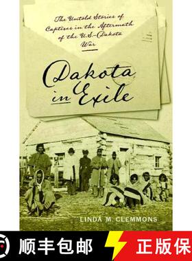 【3-4周达】Dakota in Exile: The Untold Stories of Captives in the Aftermath of the U.S.-Dakota War [9781609386337]