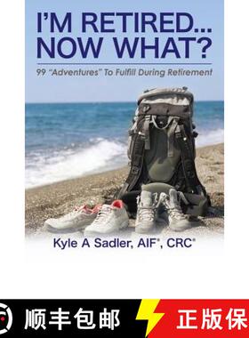 【3-4周达】I'm Retired...Now What?: 99 Adventures To Fulfill During Retirement [9780692468180]