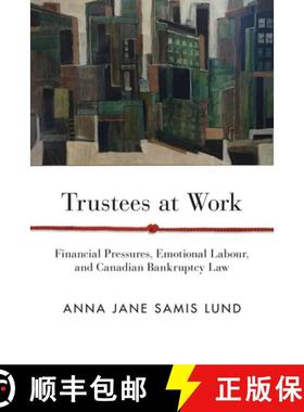 【3-4周达】Trustees at Work: Financial Pressures, Emotional Labour, and Canadian Bankruptcy Law [9780774861427]