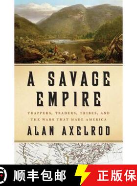 【3-4周达】A Savage Empire: Trappers, Traders, Tribes, and the Wars That Made America [9780312576561]