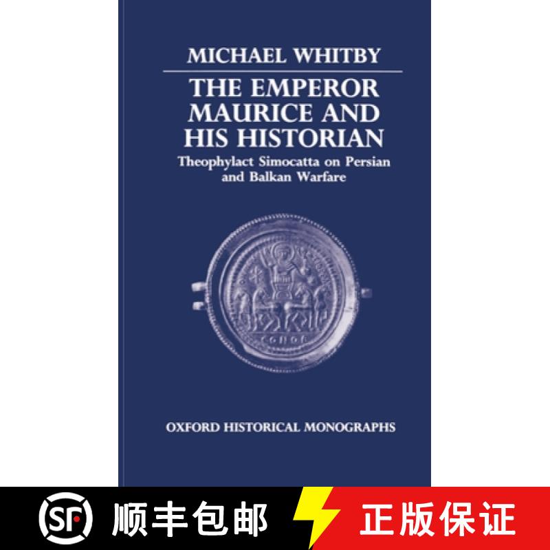 【2-3周达】The Emperor Maurice and His Historian: Theophylact Simocatta on Persian and Balkan Warfare [9780198229452]